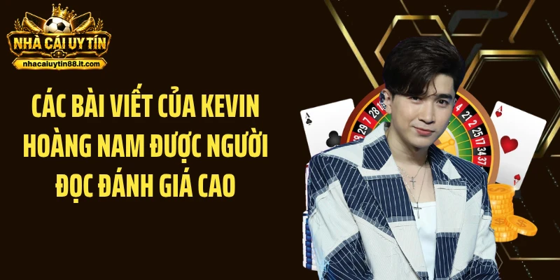 Các bài viết của Kevin Hoàng Nam được người đọc đánh giá cao