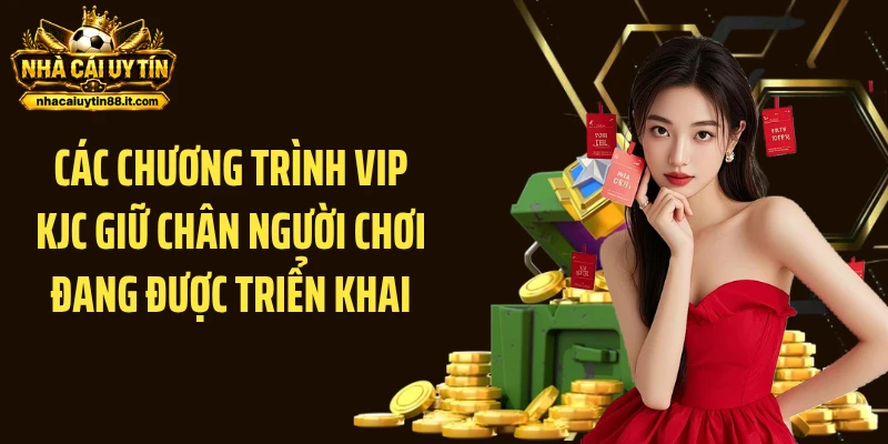 Các chương trình VIP KJC giữ chân người chơi đang được triển khai