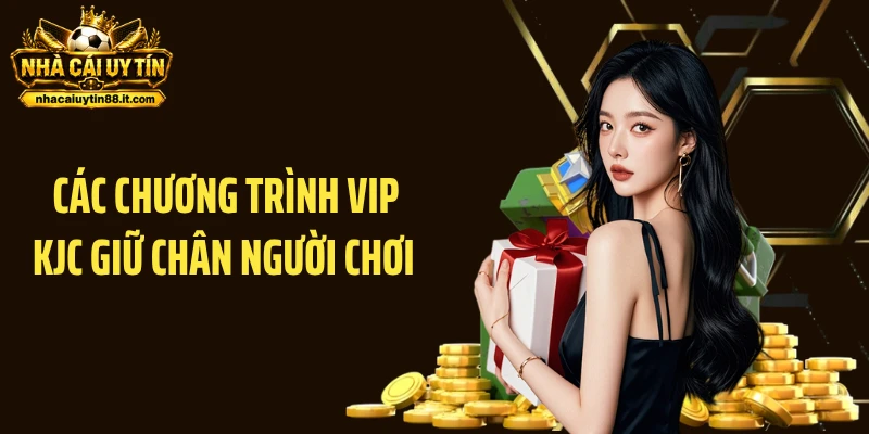Các Chương Trình VIP KJC Giữ Chân Người Chơi Trung Thành