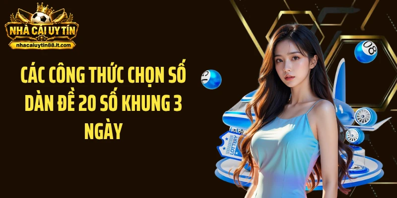 Các công thức chọn số dàn đề 20 số khung 3 ngày