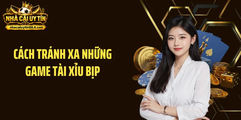 Cách tránh xa những game tài xỉu bịp