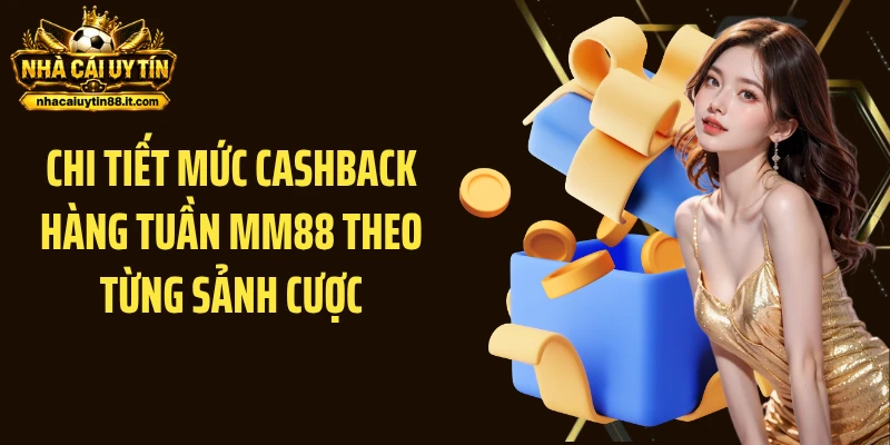 Chi tiết mức cashback hàng tuần MM88 theo từng sảnh cược