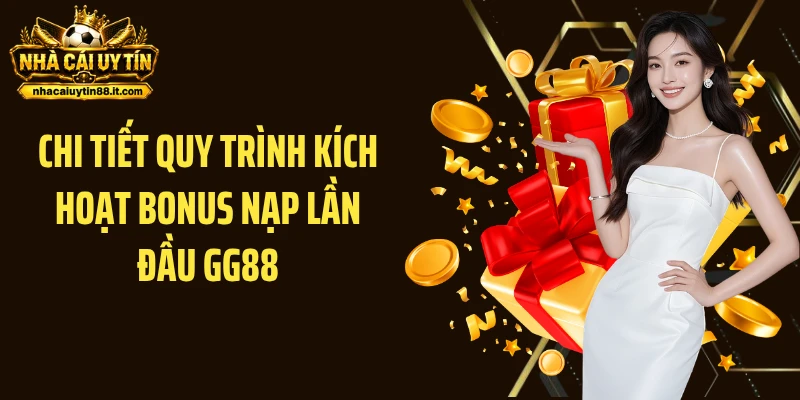 Chi tiết quy trình kích hoạt bonus nạp lần đầu GG88