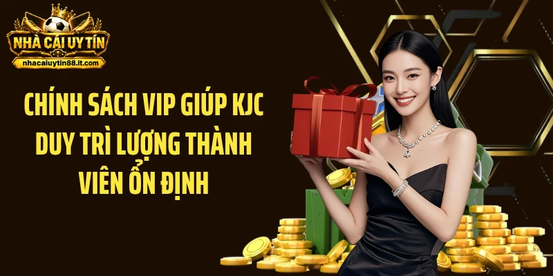 Chính sách VIP giúp KJC duy trì lượng thành viên ổn định