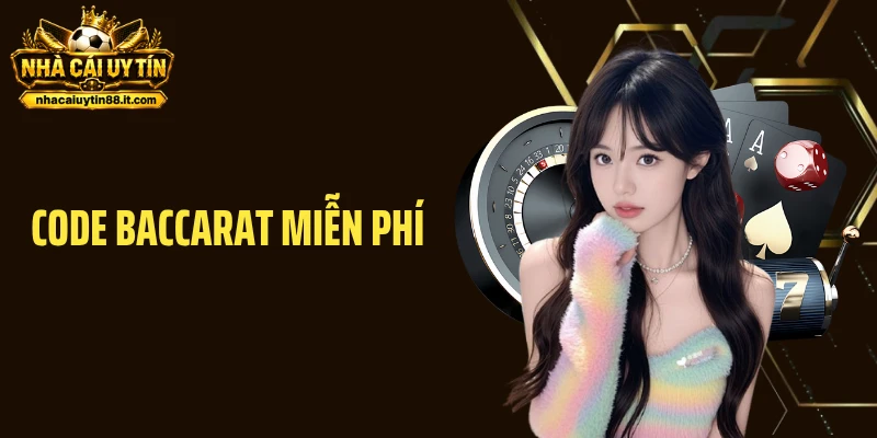 Code Baccarat Miễn Phí- Bí Kíp Săn Giftcode Từ Nhà Cái