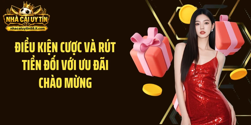 Điều kiện cược và rút tiền đối với ưu đãi chào mừng