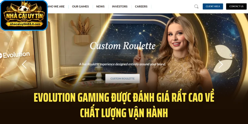 Evolution Gaming được đánh giá rất cao về chất lượng vận hành