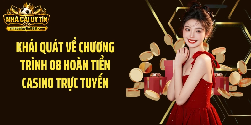 Khái quát về chương trình O8 hoàn tiền casino trực tuyến