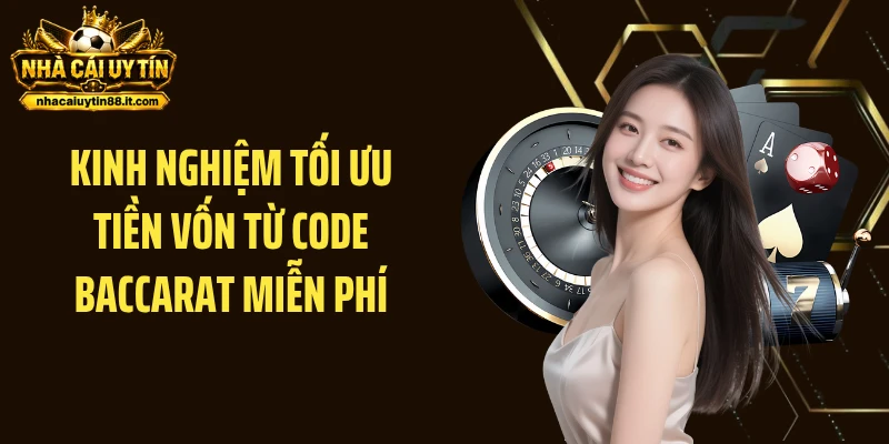 Kinh nghiệm tối ưu tiền vốn từ code baccarat miễn phí