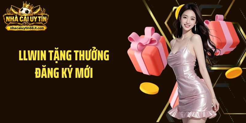 LLWIN Tặng Thưởng Đăng Ký Mới - Khởi Đầu Vui, Quà Cực Khủng