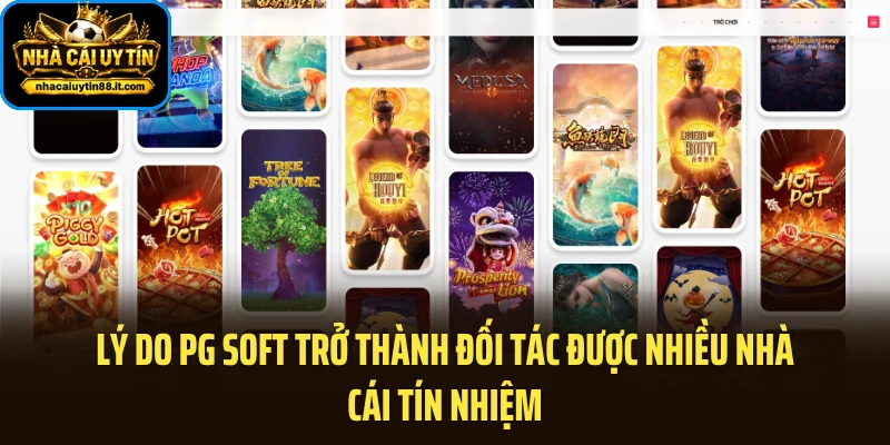Lý do PG Soft trở thành đối tác được nhiều nhà cái tín nhiệm
