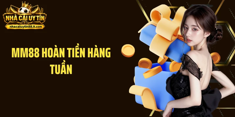 MM88 Hoàn Tiền Hàng Tuần: Nhận Hoàn Trả Khủng Không Giới Hạn