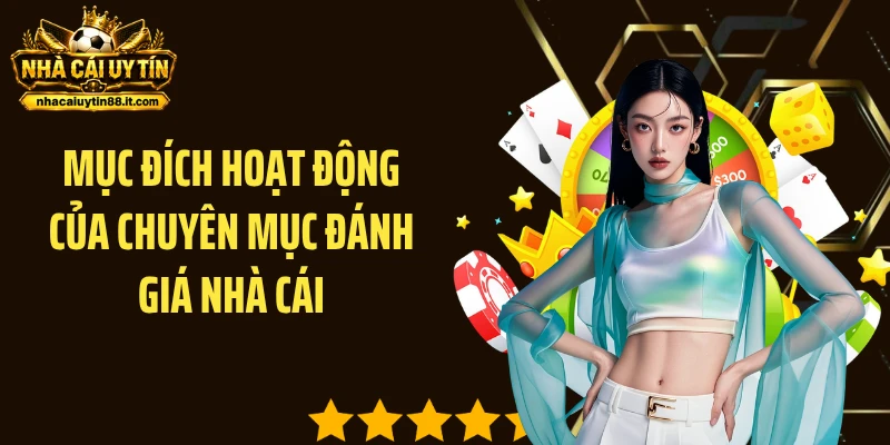 Mục đích hoạt động của chuyên mục đánh giá nhà cái