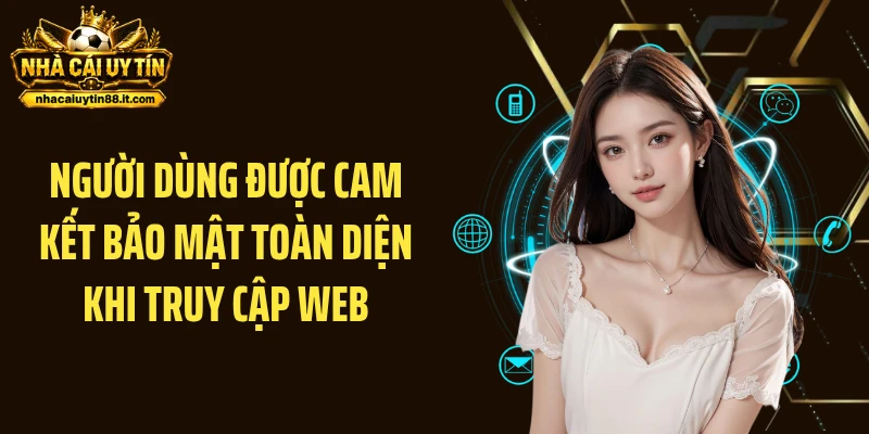 Người dùng được cam kết bảo mật toàn diện khi truy cập web