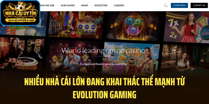 Nhiều nhà cái lớn đang khai thác thế mạnh từ Evolution Gaming