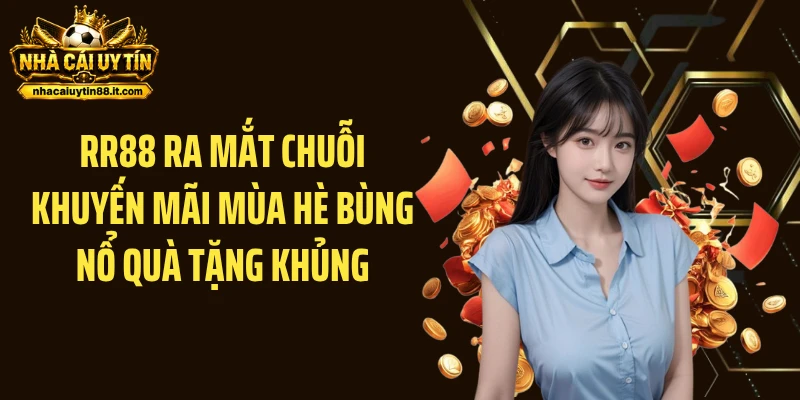 RR88 ra mắt chuỗi khuyến mãi mùa hè bùng nổ quà tặng khủng