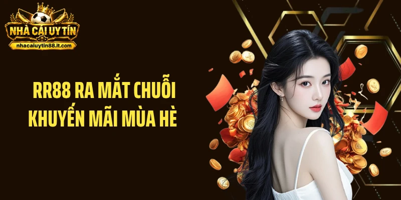 RR88 Ra Mắt Chuỗi Khuyến Mãi Mùa Hè - Nhận Thưởng Cực Cháy 