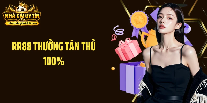RR88 Thưởng Tân Thủ 100% - Cơ Hội Nhân Đôi Vốn Cược Hôm Nay