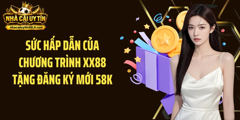 Sức hấp dẫn của chương trình XX88 tặng đăng ký mới 58K