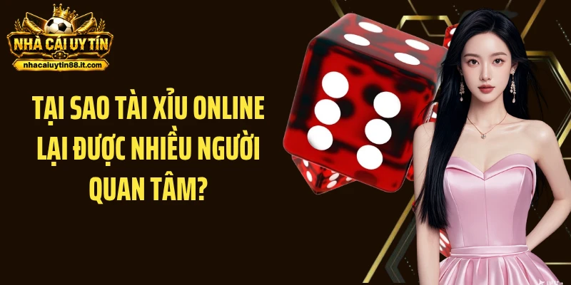 Tại sao Tài Xỉu online lại được nhiều người quan tâm?