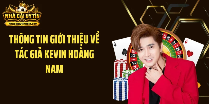 Thông tin giới thiệu về tác giả Kevin Hoàng Nam