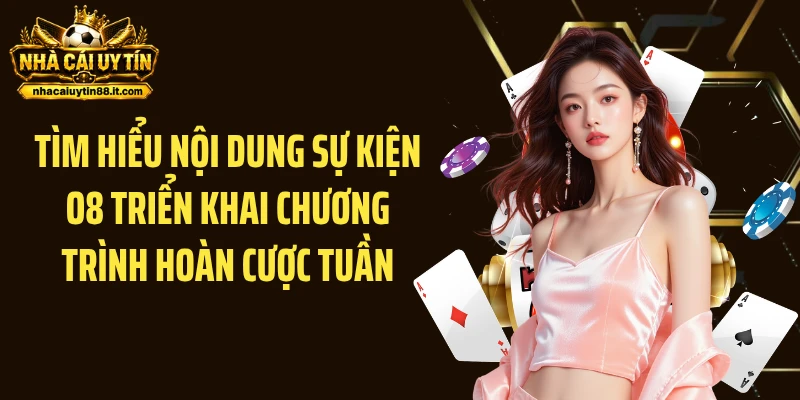 Tìm hiểu nội dung sự kiện O8 triển khai chương trình hoàn cược tuần
