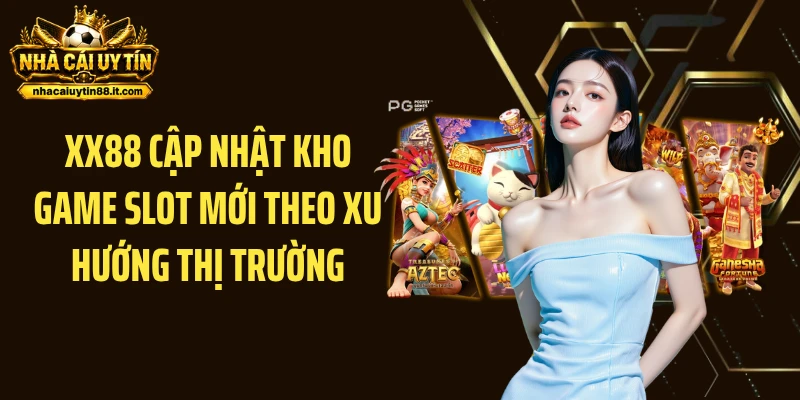 XX88 cập nhật kho game slot mới theo xu hướng thị trường