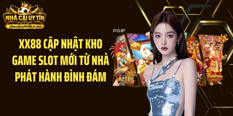 XX88 cập nhật kho game slot mới từ nhà phát hành đình đám